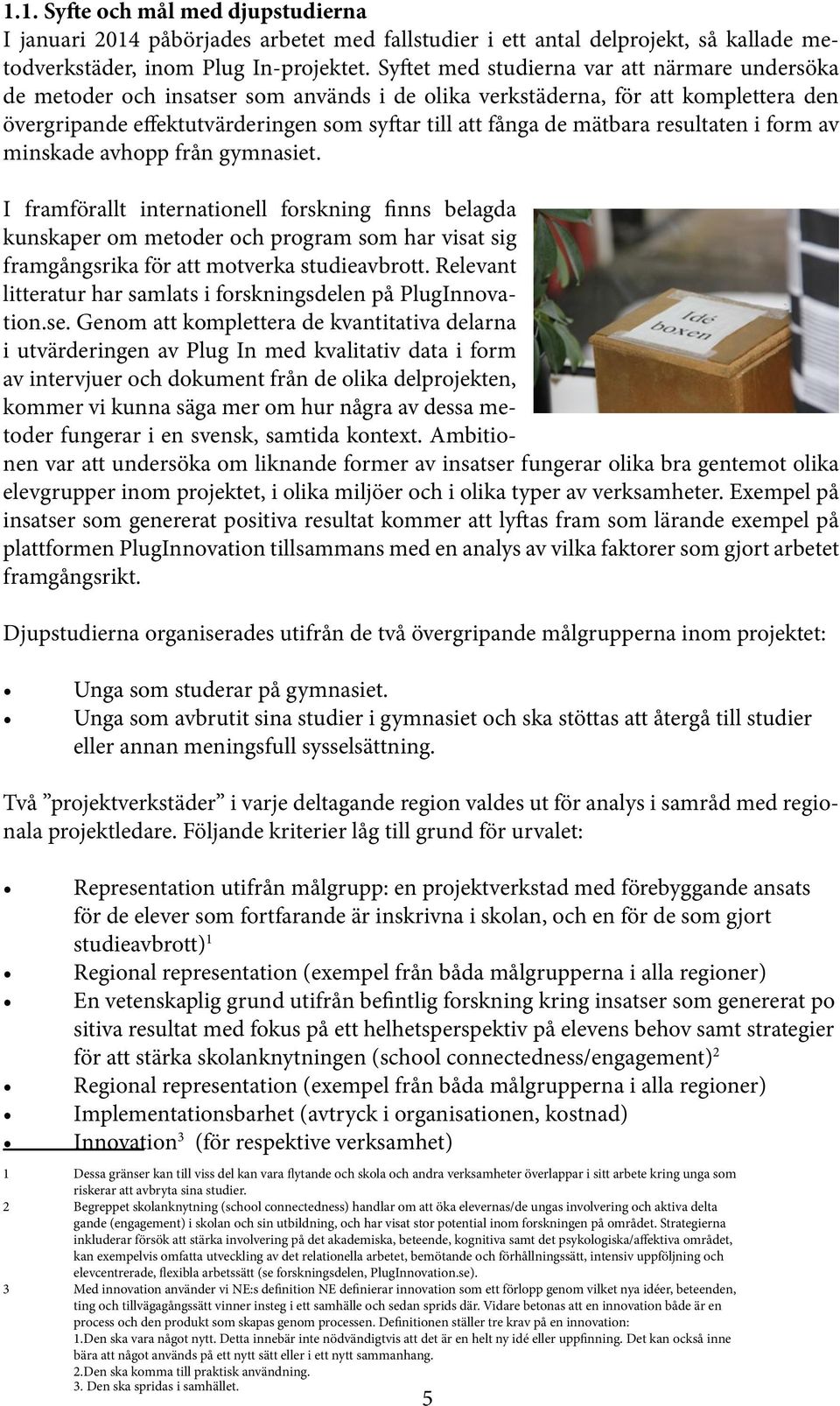 mätbara resultaten i form av minskade avhopp från gymnasiet.