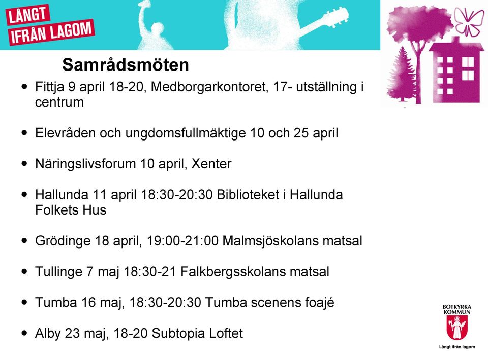 Biblioteket i Hallunda Folkets Hus Grödinge 18 april, 19:00-21:00 Malmsjöskolans matsal Tullinge 7 maj