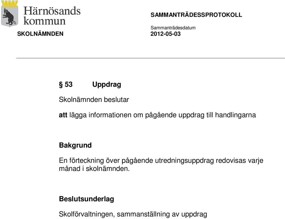 utredningsuppdrag redovisas varje månad i skolnämnden.