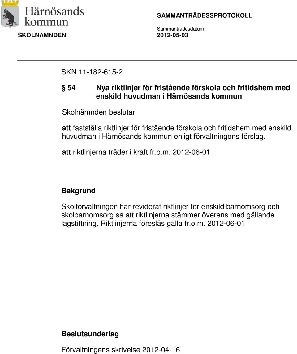 att riktlinjerna träder i kraft fr.o.m.