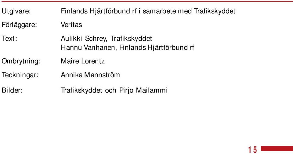 Aulikki Schrey, Trafikskyddet Hannu Vanhanen, Finlands