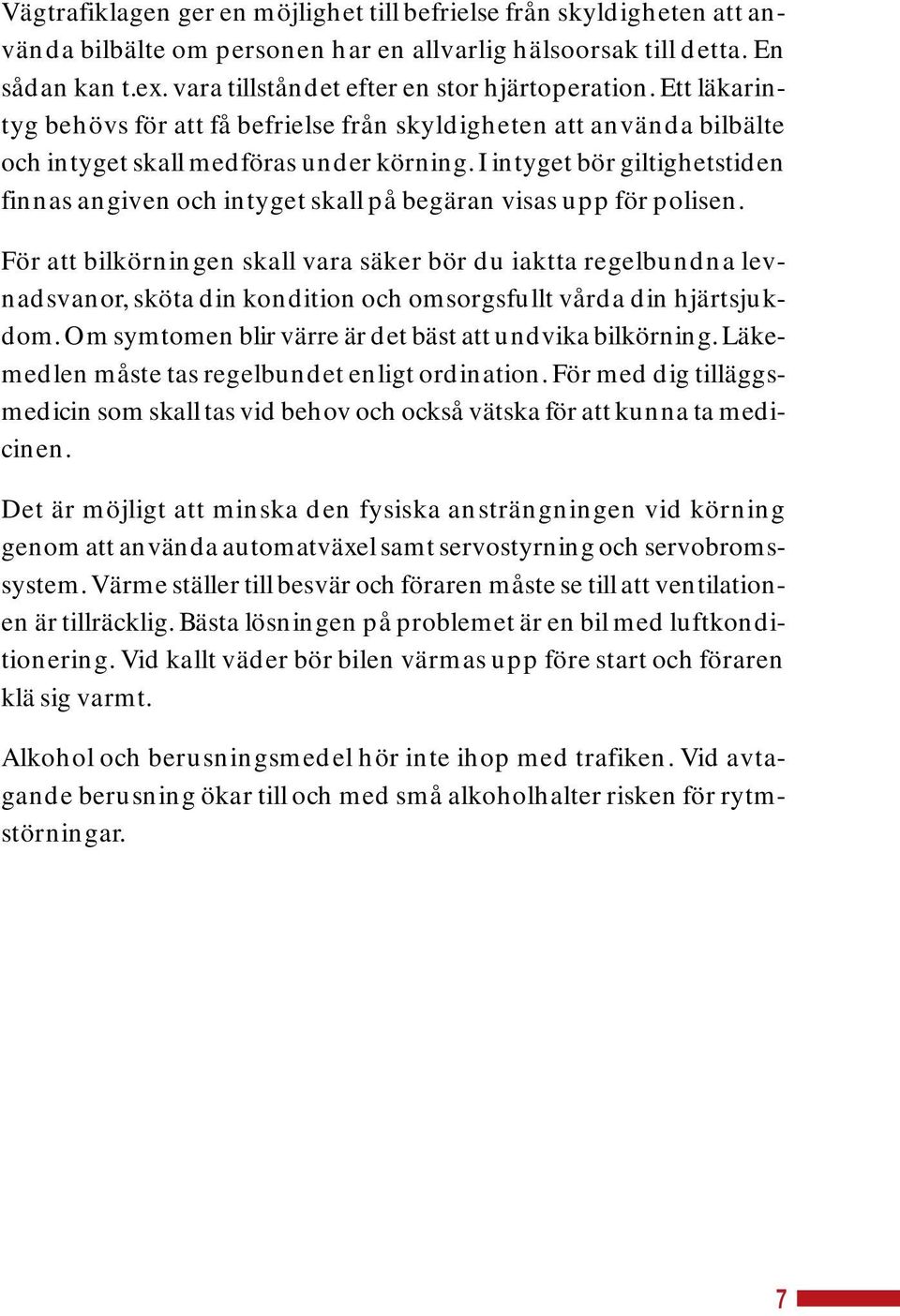 I intyget bör giltighetstiden finnas angiven och intyget skall på begäran visas upp för polisen.