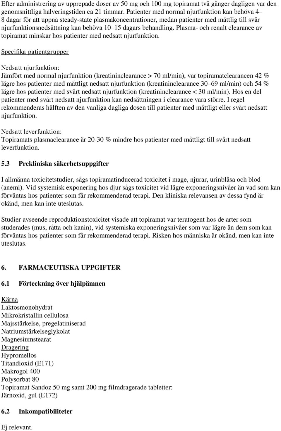 behandling. Plasma- och renalt clearance av topiramat minskar hos patienter med nedsatt njurfunktion.