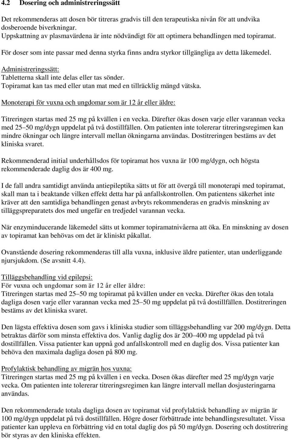 Administreringssätt: Tabletterna skall inte delas eller tas sönder. Topiramat kan tas med eller utan mat med en tillräcklig mängd vätska.