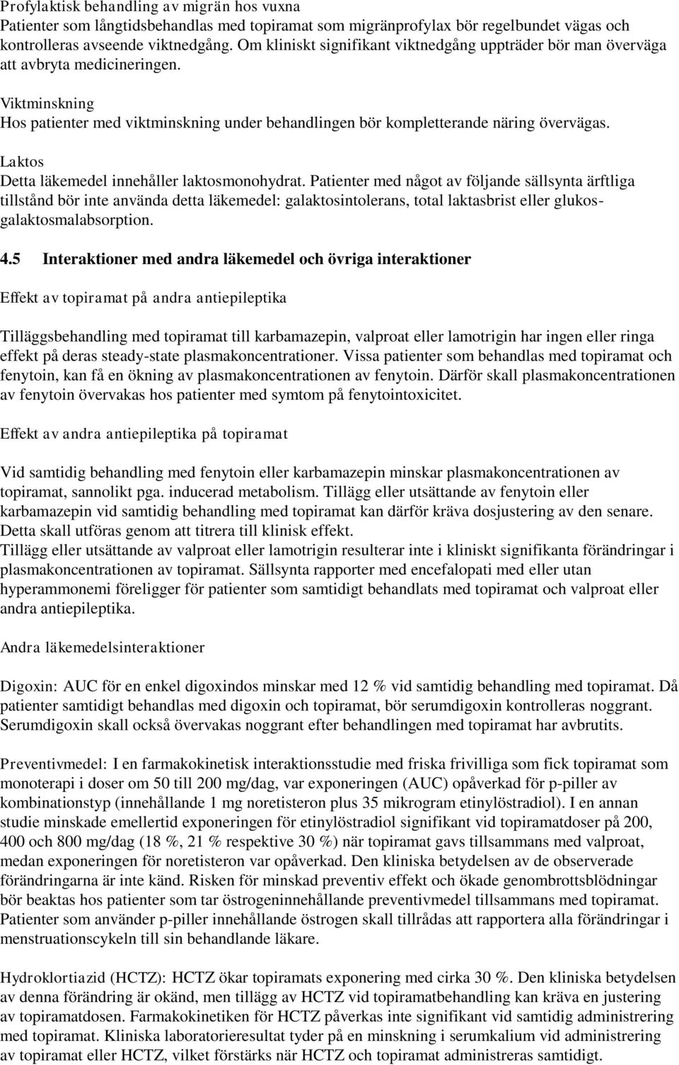 Laktos Detta läkemedel innehåller laktosmonohydrat.