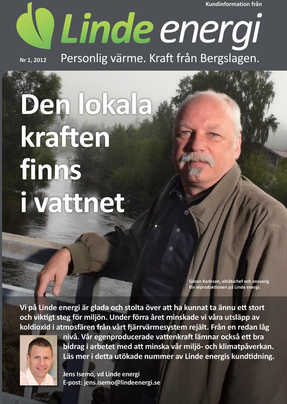 Under förra året minskade vi våra utsläpp av koldioxid i atmosfären från vårt fjärrvärmesystem rejält. Från en redan låg nivå.