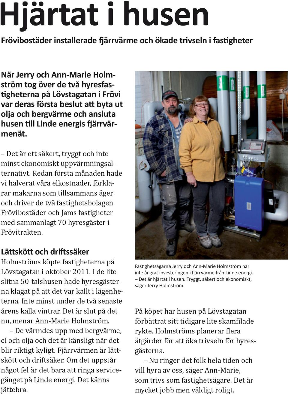 Redan första månaden hade vi halverat våra elkostnader, förklarar makarna som tillsammans äger och driver de två fastighetsbolagen Frövibostäder och Jams fastigheter med sammanlagt 70 hyresgäster i