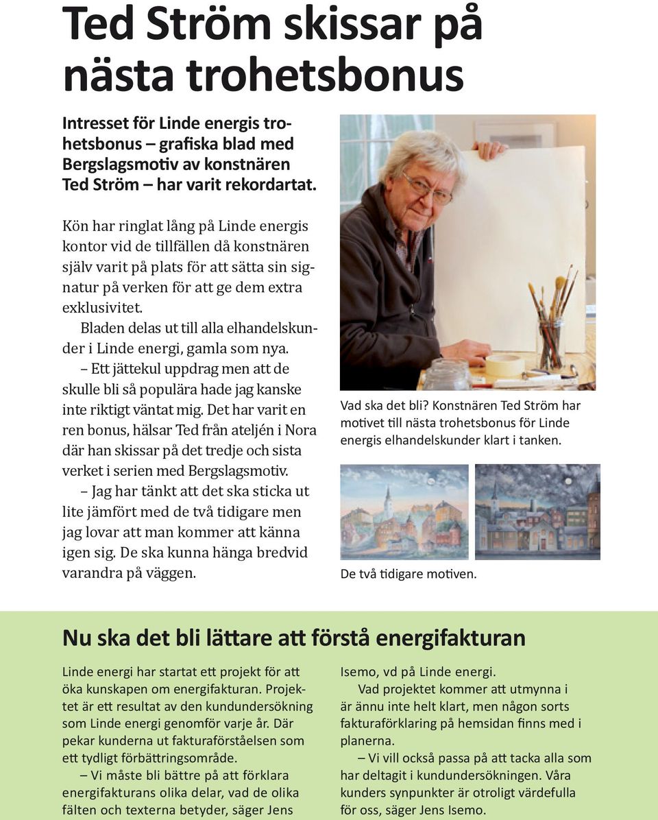 Bladen delas ut till alla elhandelskunder i Linde energi, gamla som nya. Ett jättekul uppdrag men att de skulle bli så populära hade jag kanske inte riktigt väntat mig.