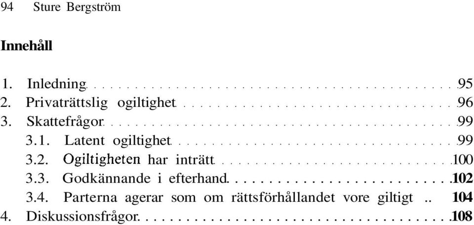 Latent ogiltighet 99 3.2. Ogiltigheten har inträtt 100 3.3. Godkännande i efterhand 102 3.