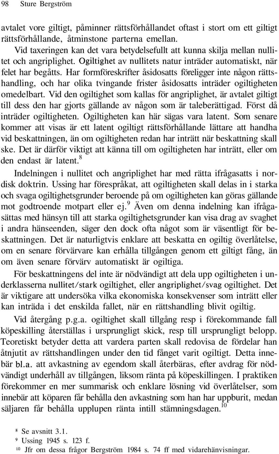 Har formföreskrifter åsidosatts föreligger inte någon rättshandling, och har olika tvingande frister åsidosatts inträder ogiltigheten omedelbart.