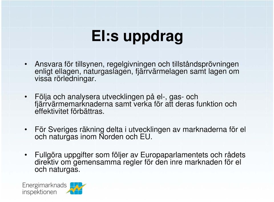 Följa och analysera utvecklingen på el-, gas- och fjärrvärmemarknaderna samt verka för att deras funktion och effektivitet