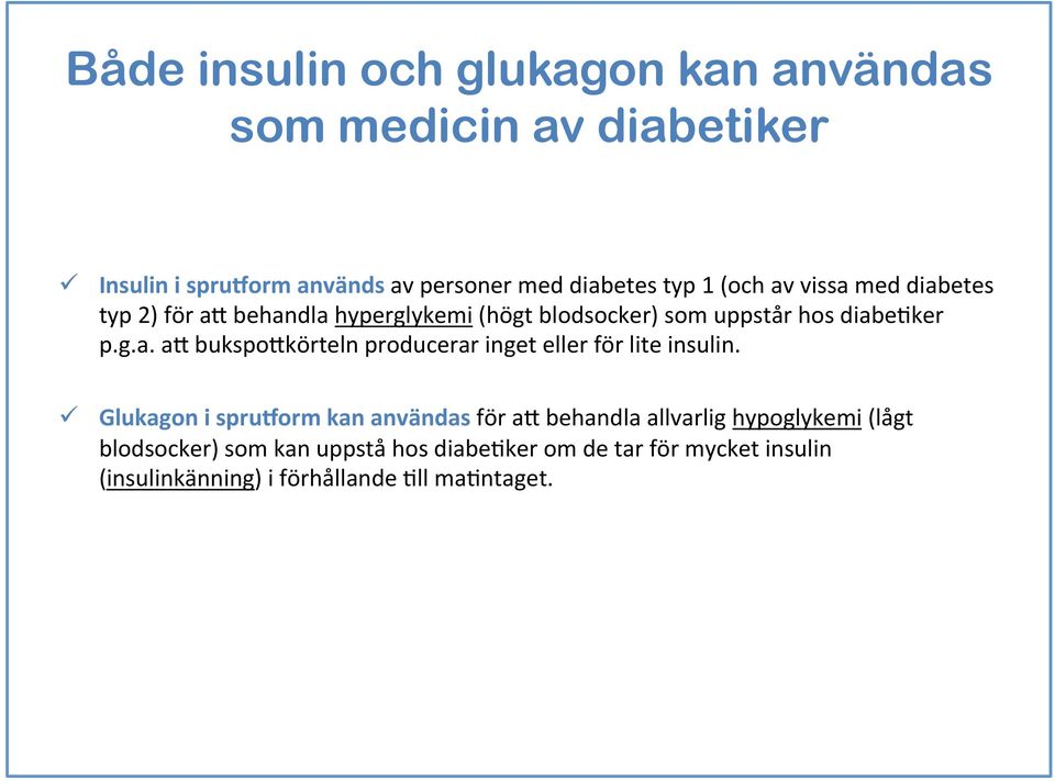 ü Glukagon i sprulorm kan användas för a+ behandla allvarlig hypoglykemi (lågt blodsocker) som kan uppstå hos diabehker om