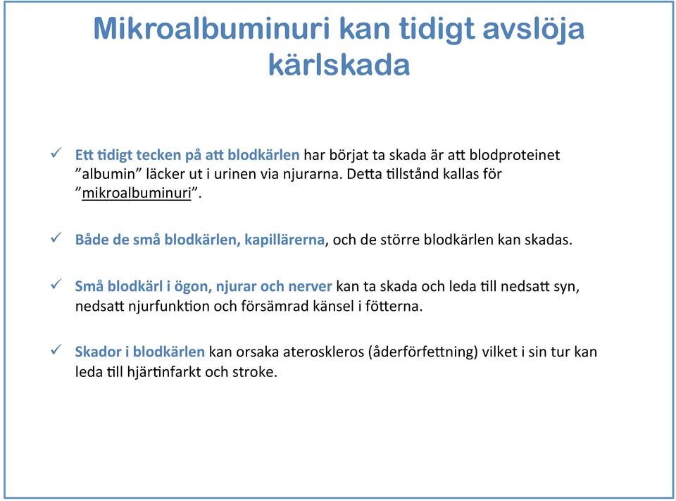 ü Både de små blodkärlen, kapillärerna, och de större blodkärlen kan skadas.