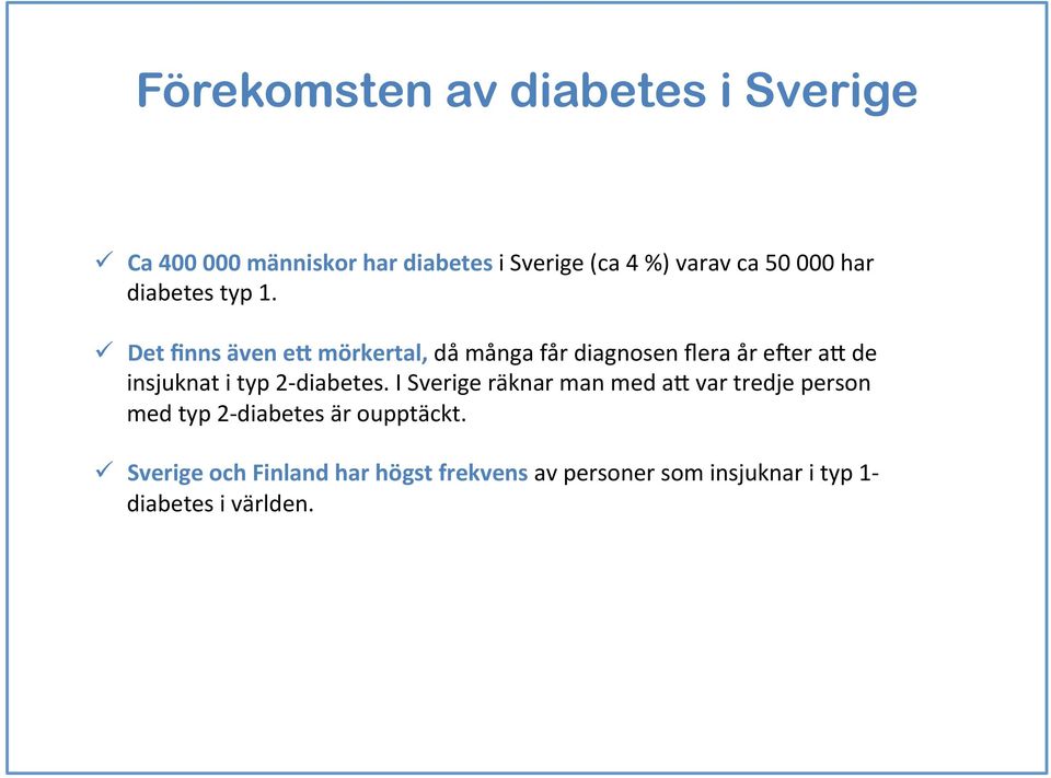 ü Det finns även ee mörkertal, då många får diagnosen flera år eier a+ de insjuknat i typ 2-