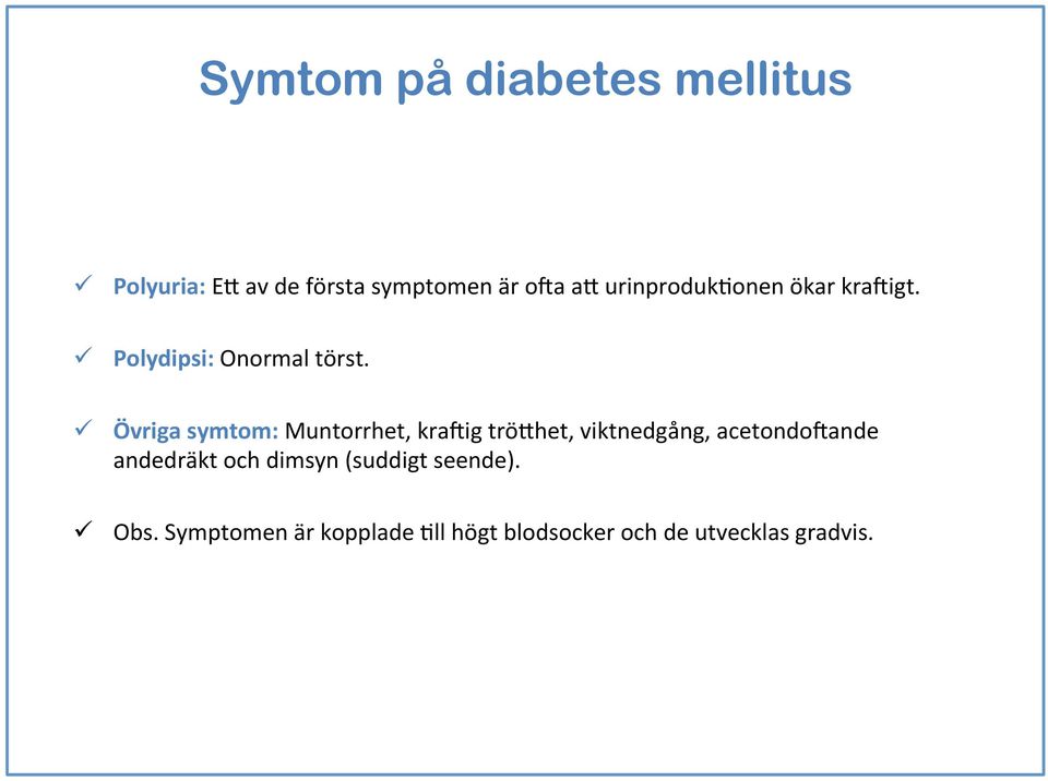 ü Övriga symtom: Muntorrhet, kraiig trö+het, viktnedgång, acetondoiande