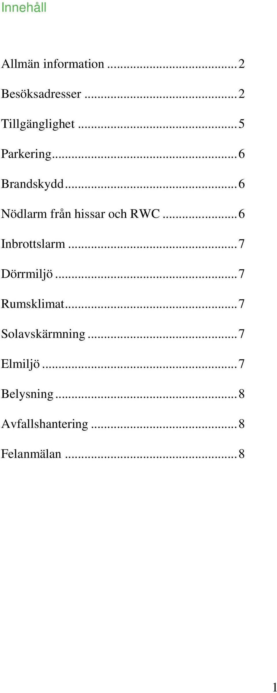 .. 6 Inbrottslarm... 7 Dörrmiljö... 7 Rumsklimat... 7 Solavskärmning.