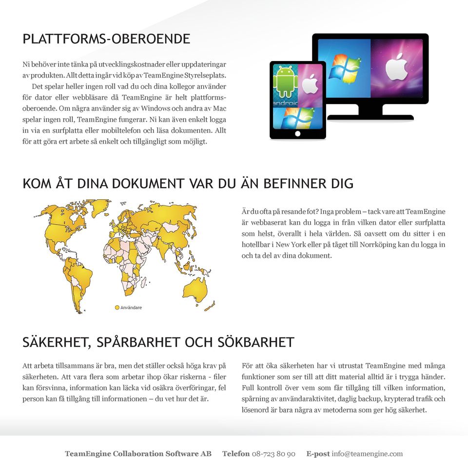 Om några använder sig av Windows och andra av Mac spelar ingen roll, TeamEngine fungerar. Ni kan även enkelt logga in via en surfplatta eller mobiltelefon och läsa dokumenten.