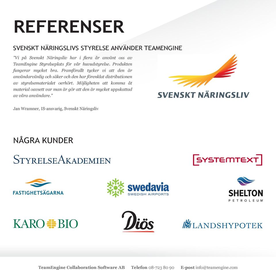 Framförallt tycker vi att den är användarvänlig och säker och den har förenklat distributionen av styrelsematerialet oerhört.