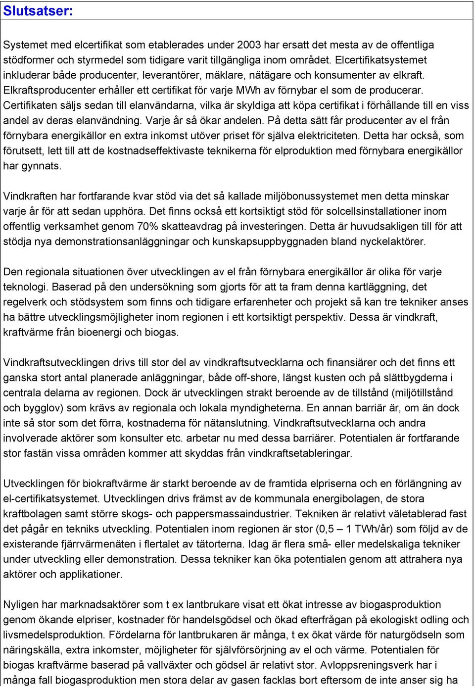 Elkraftsproducenter erhåller ett certifikat för varje MWh av förnybar el som de producerar.
