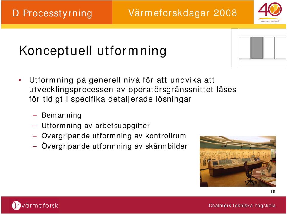 specifika detaljerade lösningar Bemanning Utformning av arbetsuppgifter