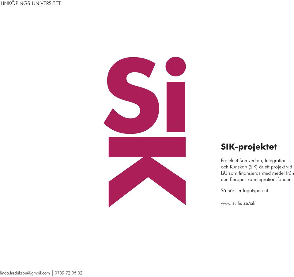 Europeiska integrationsfonden. Så här ser logotypen ut. www.isv.liu.