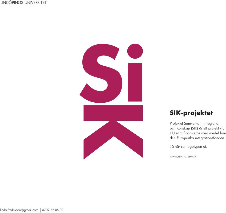 Europeiska integrationsfonden. Så här ser logotypen ut. www.isv.liu.