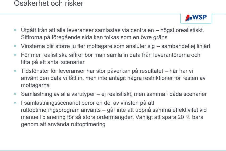 leverantörerna och titta på ett antal scenarier Tidsfönster för leveranser har stor påverkan på resultatet här har vi använt den data vi fått in, men inte antagit några restriktioner för resten av