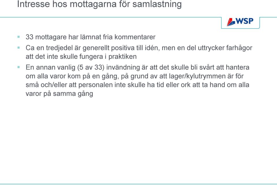 33) invändning är att det skulle bli svårt att hantera om alla varor kom på en gång, på grund av att