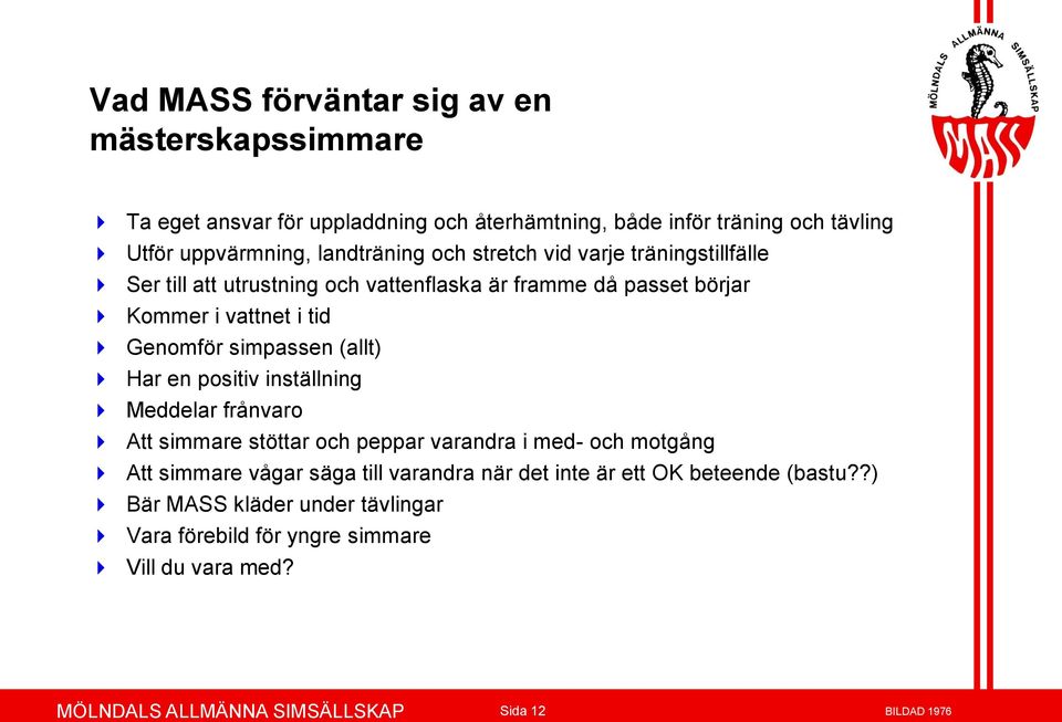 simpassen (allt) Har en positiv inställning Meddelar frånvaro Att simmare stöttar och peppar varandra i med- och motgång Att simmare vågar säga till