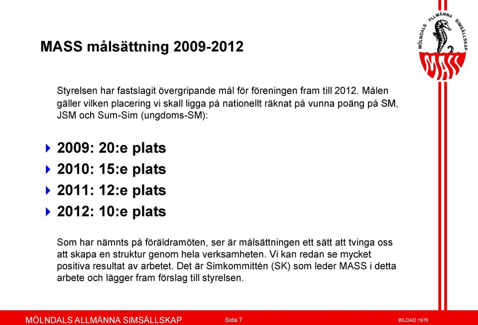 plats 2011: 12:e plats 2012: 10:e plats Som har nämnts på föräldramöten, ser är målsättningen ett sätt att tvinga oss att skapa en struktur genom hela