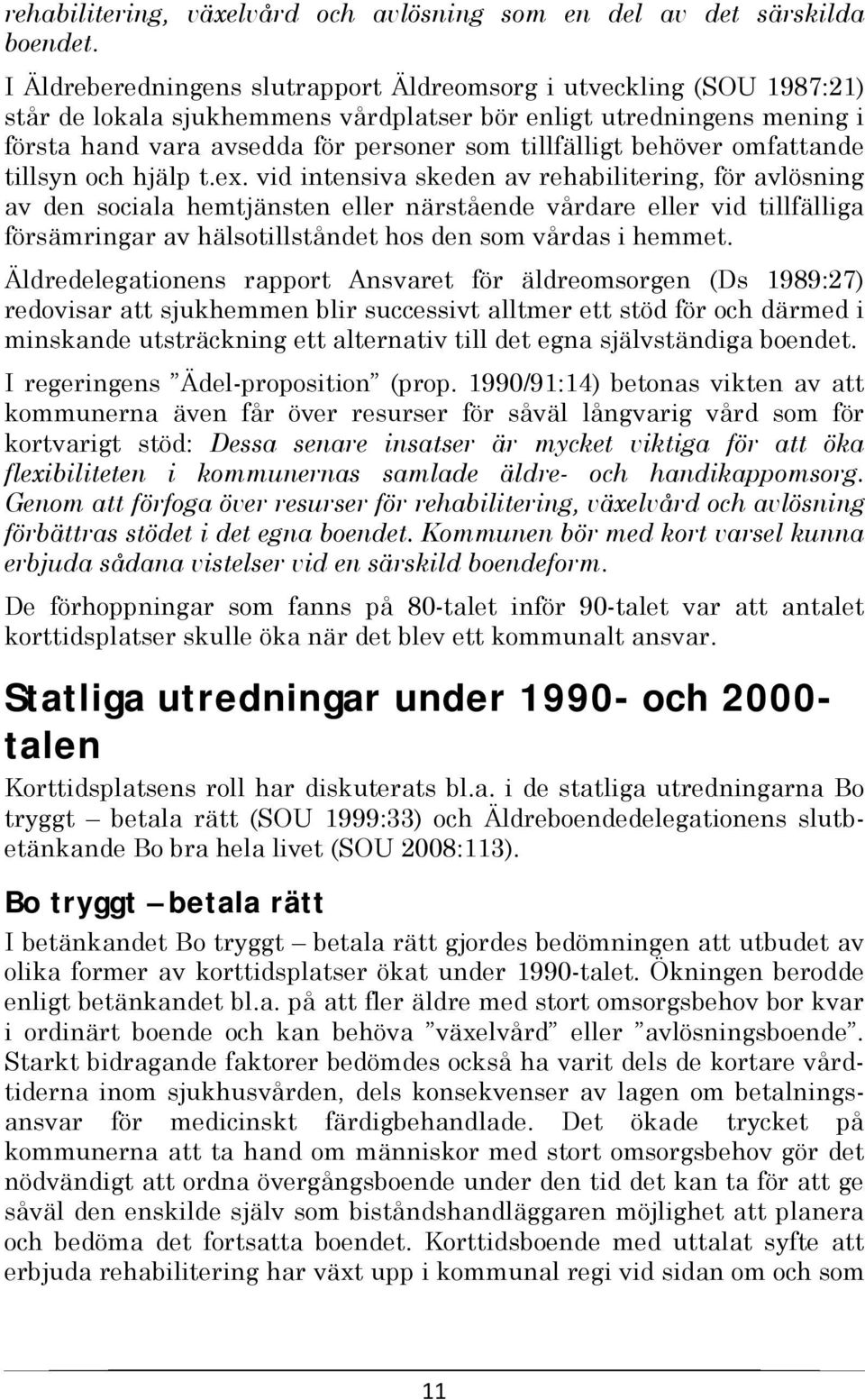 behöver omfattande tillsyn och hjälp t.ex.