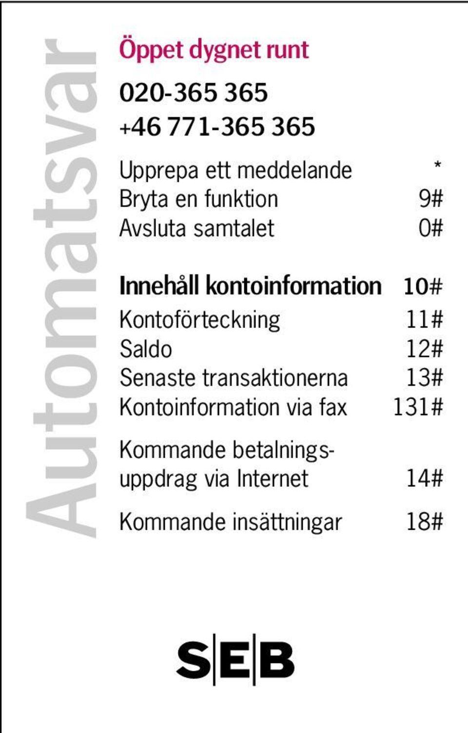 Kontoförteckning 11# Saldo 12# Senaste transaktionerna 13# Kontoinformation via