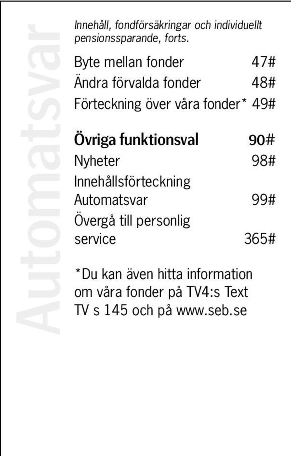 funktionsval 90# Nyheter 98# Innehållsförteckning Automatsvar 99# Övergå till personlig