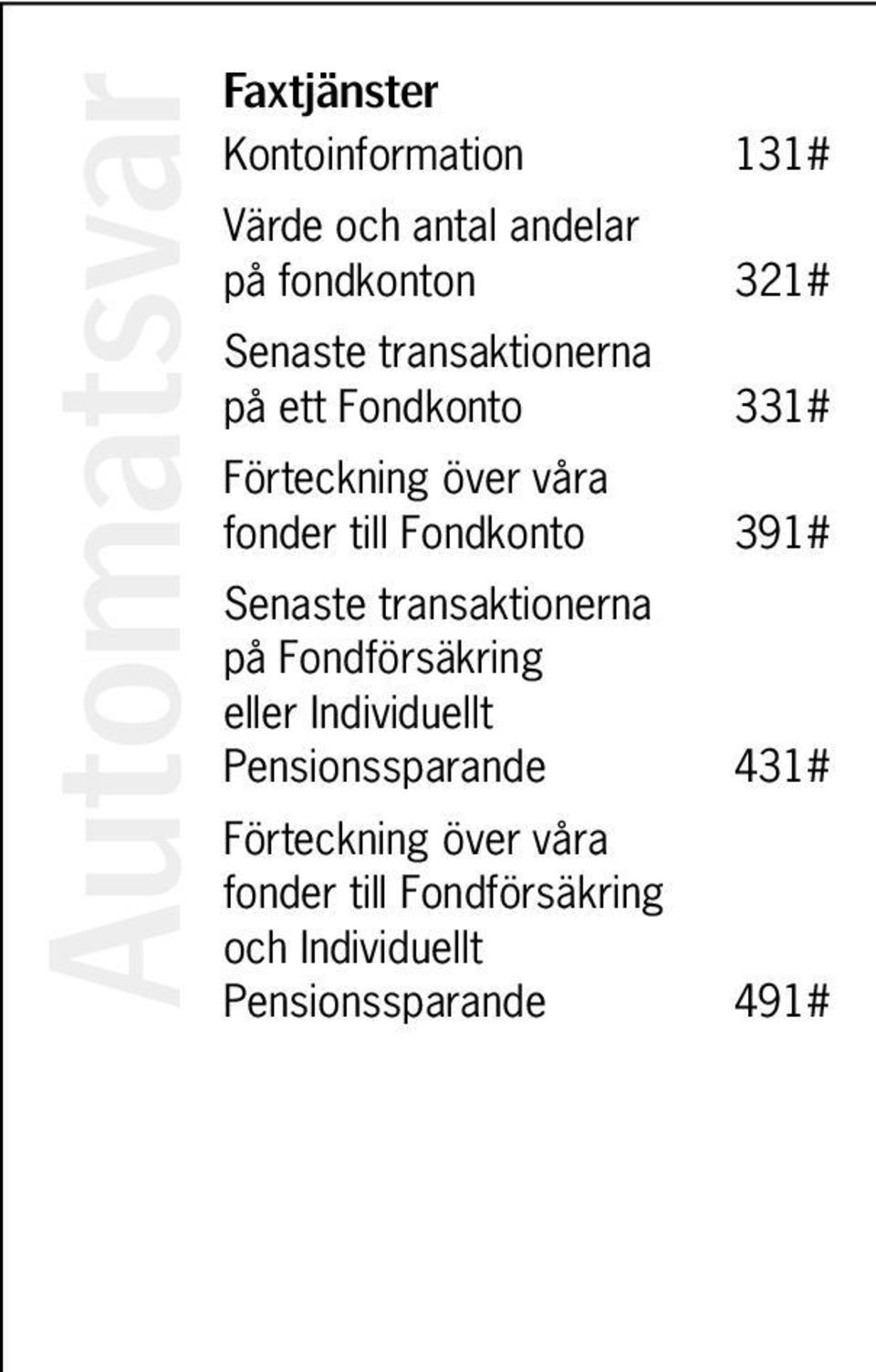 transaktionerna på Fondförsäkring eller Individuellt Pensionssparande 431# Förteckning