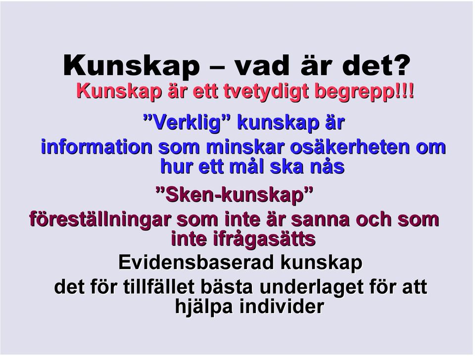 ska nås Sken-kunskap kunskap föreställningar som inte är sanna och som