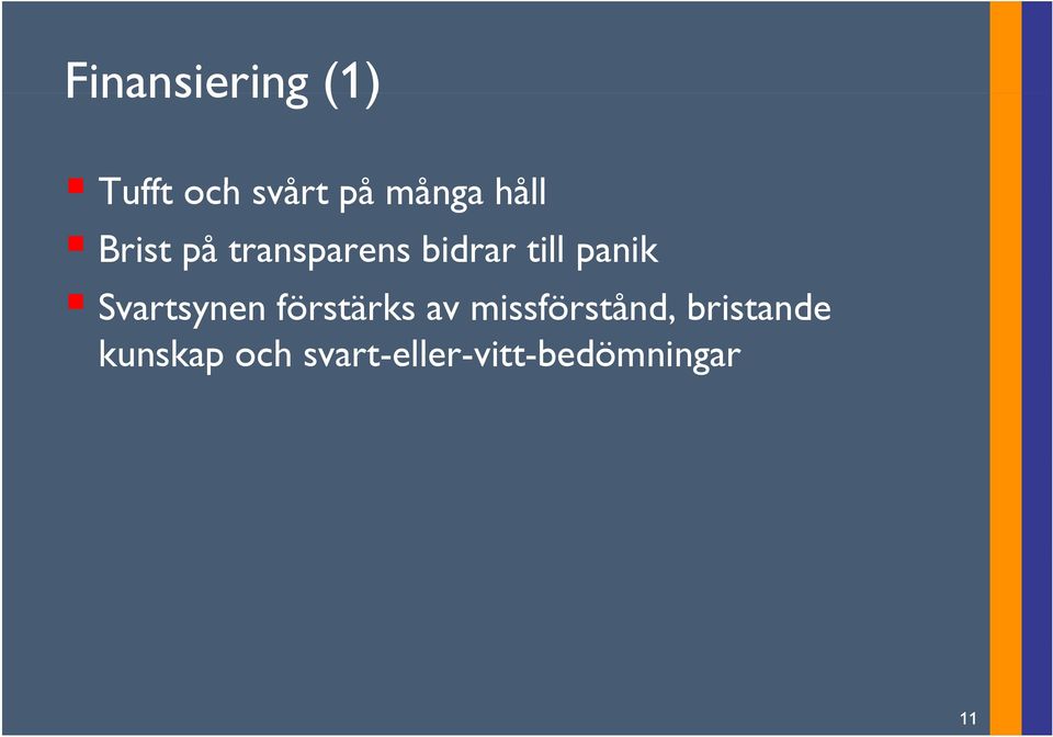 Svartsynen förstärks av missförstånd,