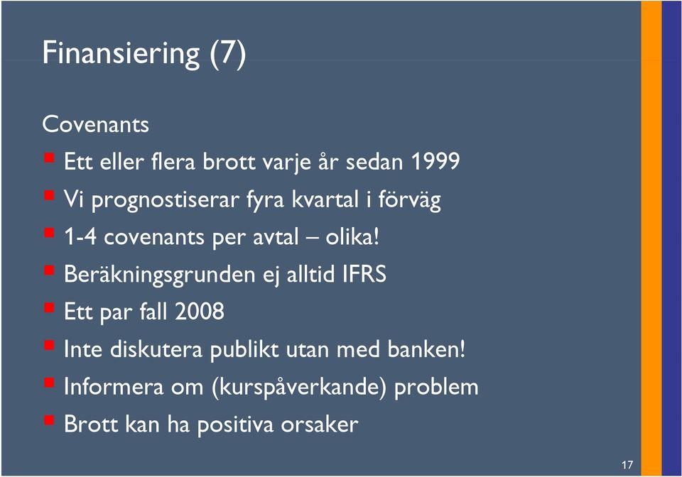 Beräkningsgrunden ej alltid IFRS Ett par fall 2008 Inte diskutera publikt