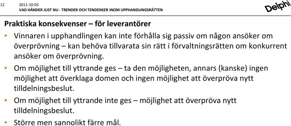 Om möjlighet till yttrande ges ta den möjligheten, annars (kanske) ingen möjlighet att överklaga domen och ingen möjlighet