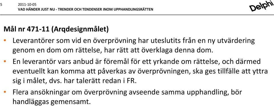 En leverantör vars anbud är föremål för ett yrkande om rättelse, och därmed eventuellt kan komma att påverkas av