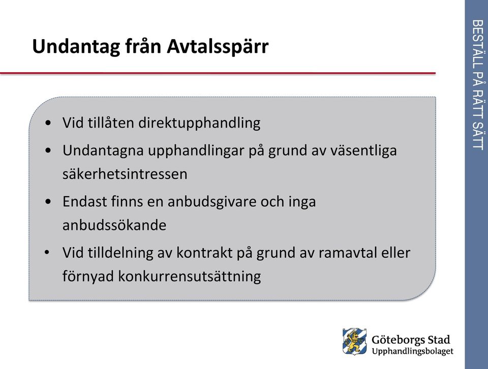 säkerhetsintressen Endast finns en anbudsgivare och inga