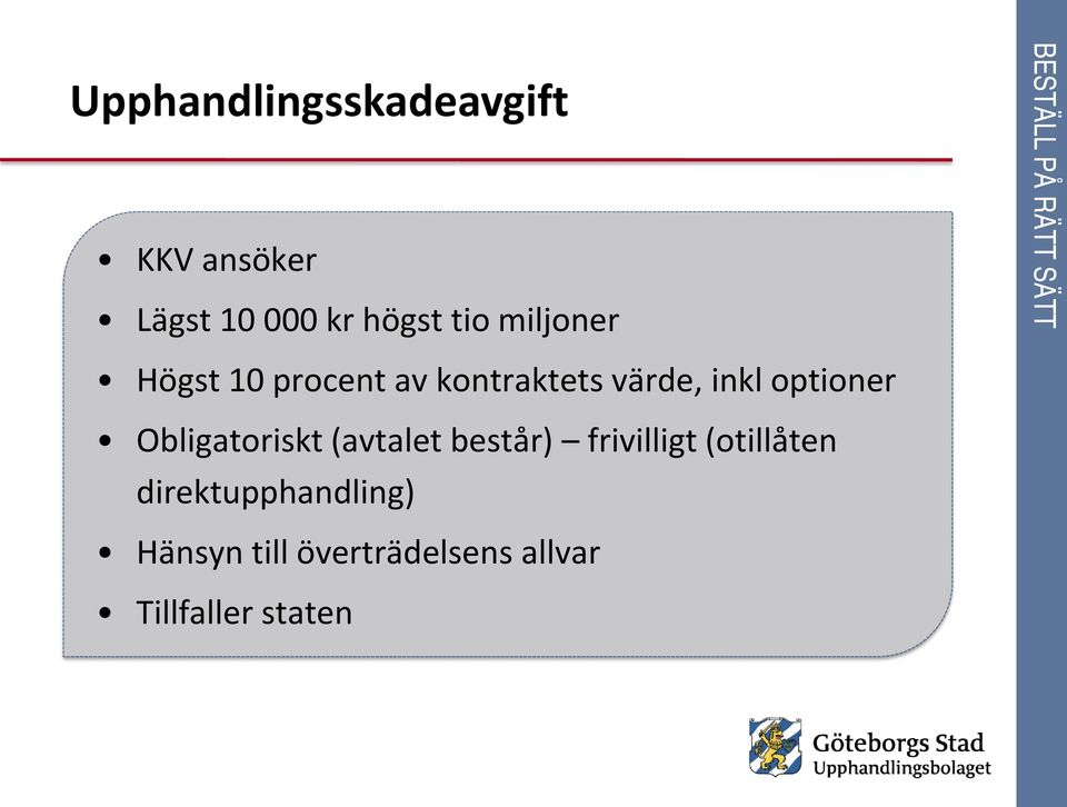 Obligatoriskt (avtalet består) frivilligt (otillåten