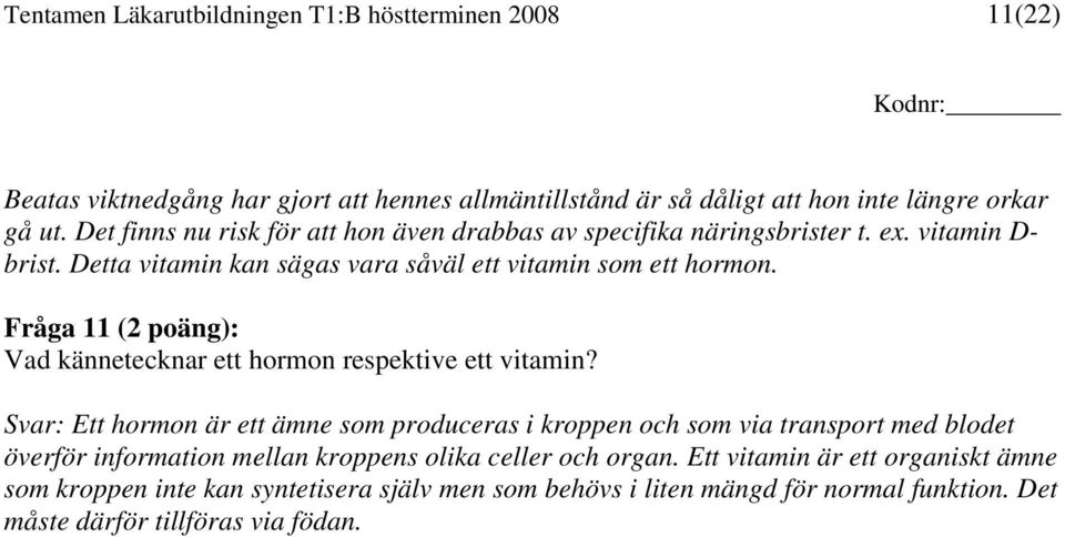 Fråga 11 (2 poäng): Vad kännetecknar ett hormon respektive ett vitamin?