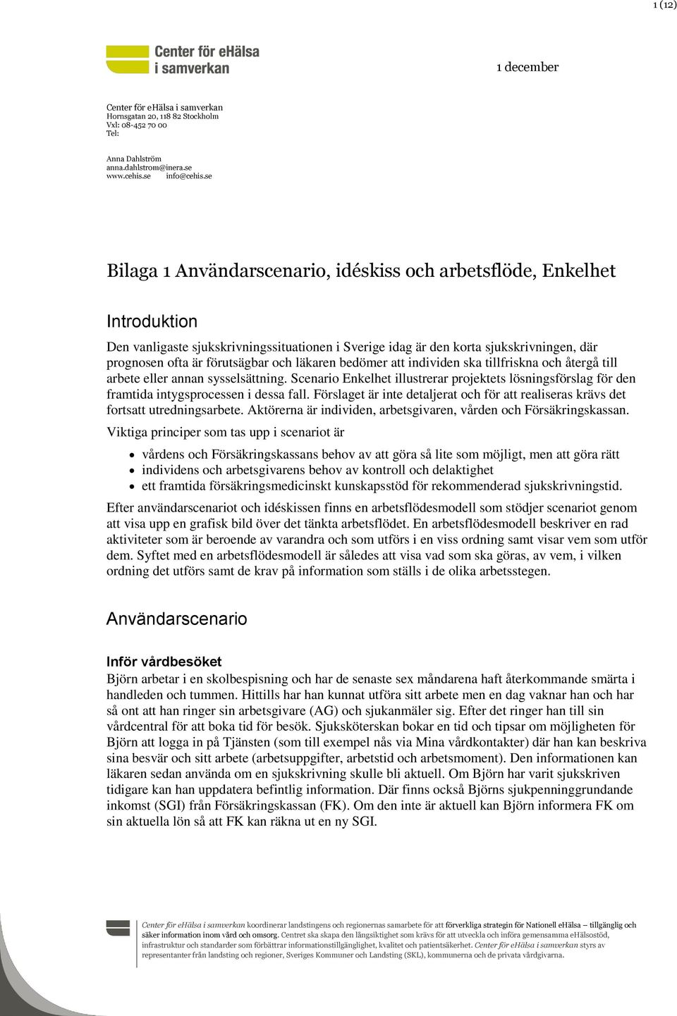 och läkaren bedömer att individen ska tillfriskna och återgå till arbete eller annan sysselsättning.