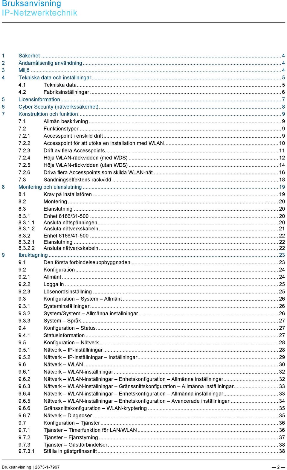 .. 6 5 Licensinformation... 7 6 Cyber Security (nätverkssäkerhet)... 8 7 Konstruktion och funktion... 9 7.1 Allmän beskrivning... 9 7.2 Funktionstyper... 9 7.2.1 Accesspoint i enskild drift... 9 7.2.2 Accesspoint för att utöka en installation med WLAN.