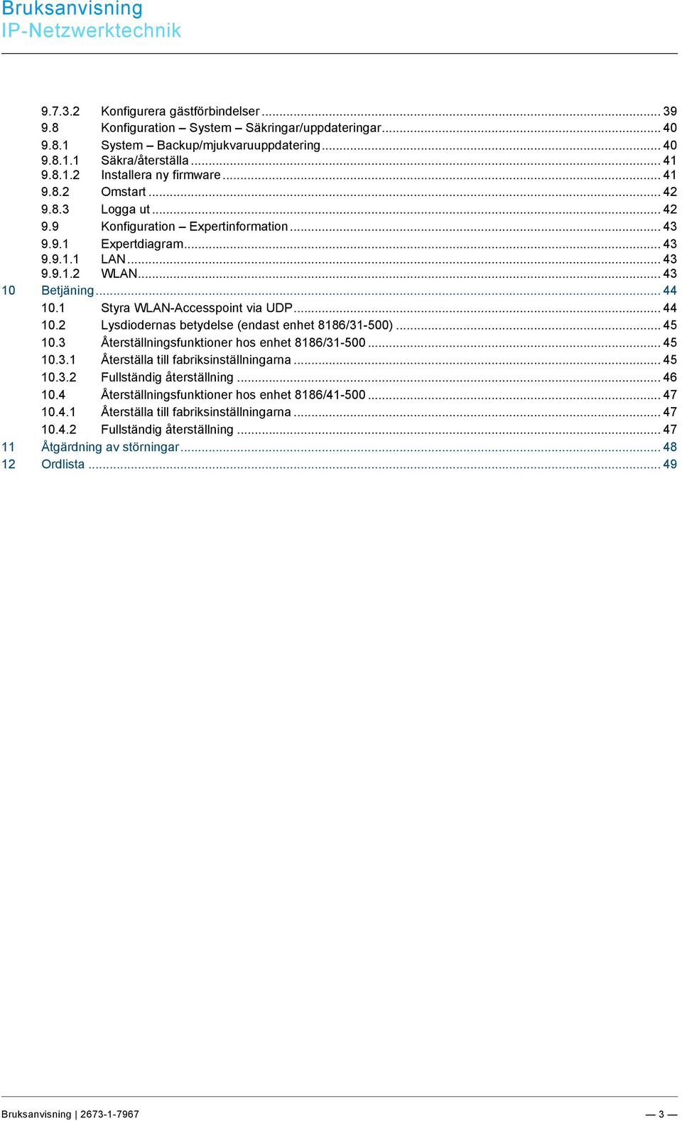 .. 44 10.1 Styra WLAN-Accesspoint via UDP... 44 10.2 Lysdiodernas betydelse (endast enhet 8186/31-500)... 45 10.3 Återställningsfunktioner hos enhet 8186/31-500... 45 10.3.1 Återställa till fabriksinställningarna.