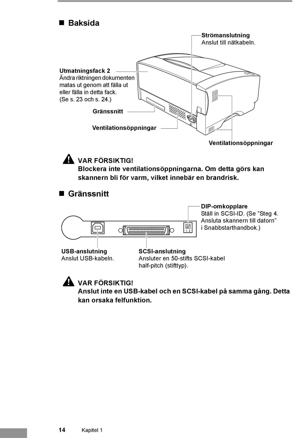 Om detta görs kan skannern bli för varm, vilket innebär en brandrisk. Gränssnitt DIP-omkopplare Ställ in SCSI-ID. (Se Steg 4.