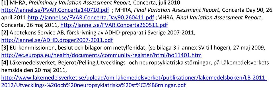 pdf [2] Apotekens Service AB, förskrivning av ADHD-preparat i Sverige 2007-2011, http://jannel.se/adhd.droger2007-2011.