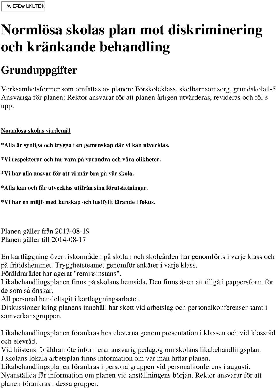 *Vi respekterar och tar vara på varandra och våra olikheter. *Vi har alla ansvar för att vi mår bra på vår skola. *Alla kan och får utvecklas utifrån sina förutsättningar.