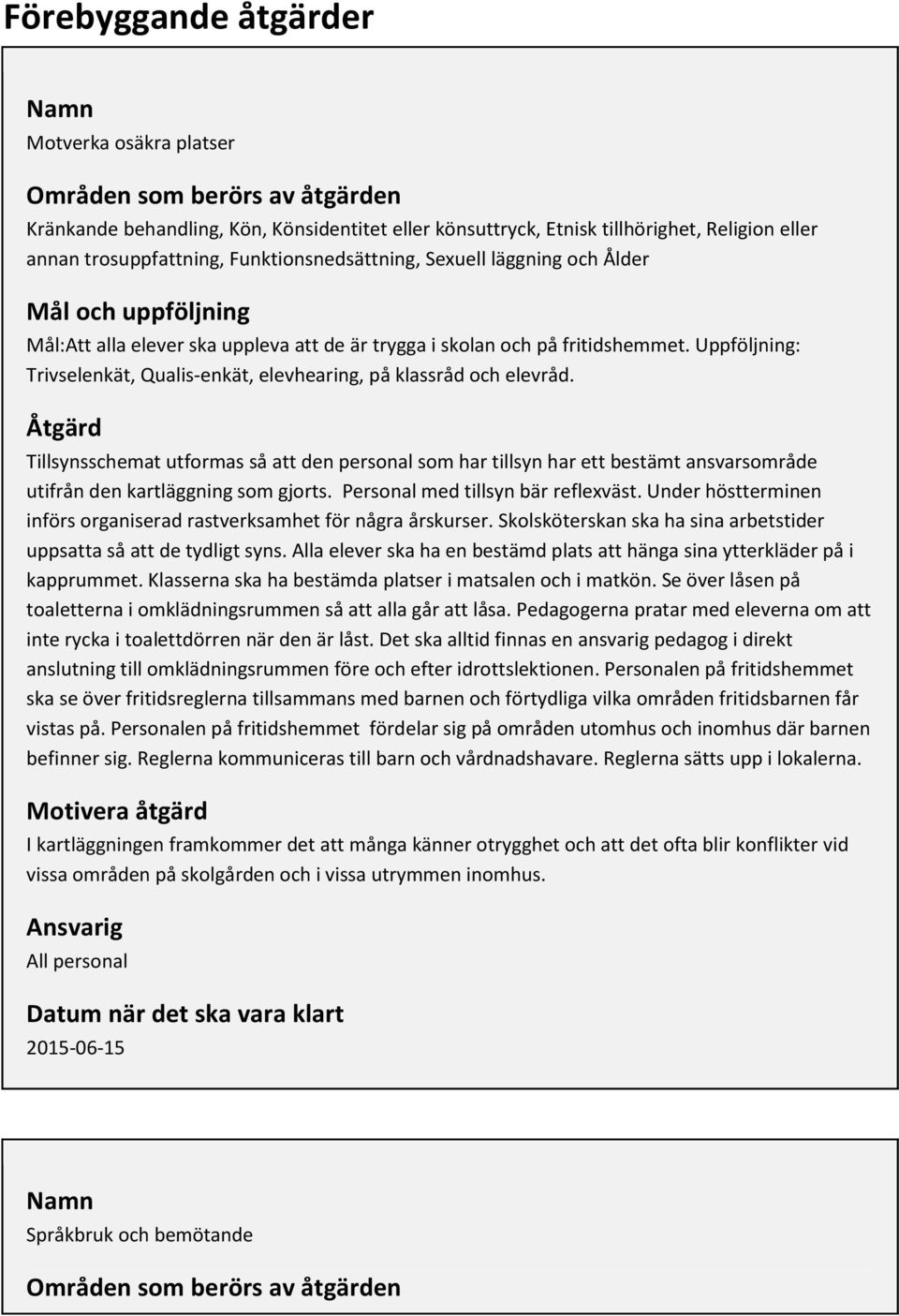 Uppföljning: Trivselenkät, Qualis-enkät, elevhearing, på klassråd och elevråd.