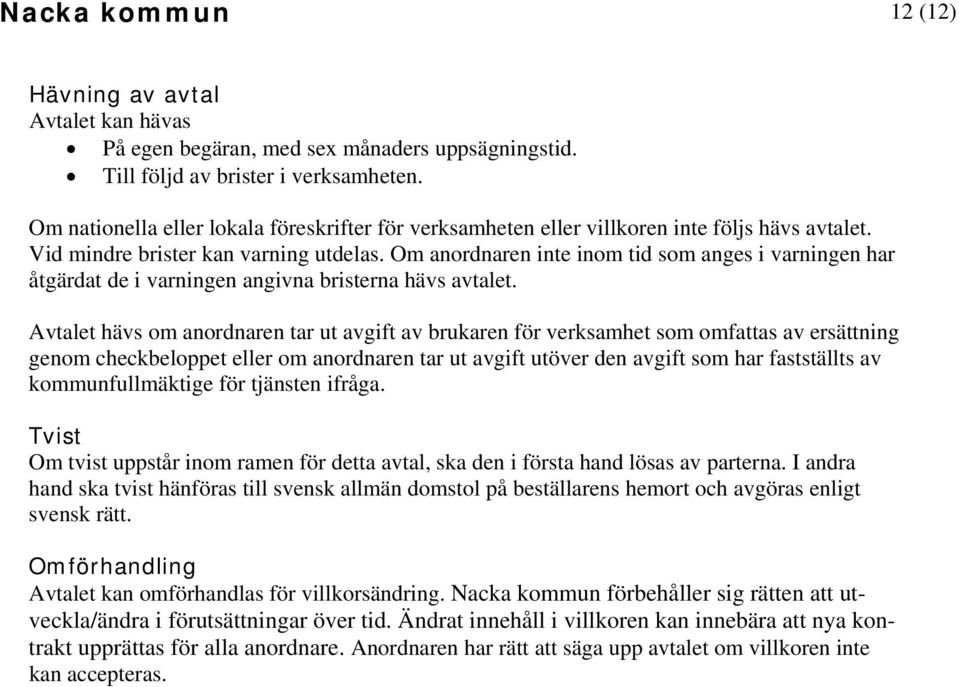 Om anordnaren inte inom tid som anges i varningen har åtgärdat de i varningen angivna bristerna hävs et.